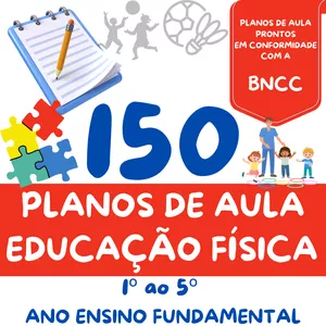 150 PLANOS DE AULA DE EDUCAÇÃO FÍSICA (1º AO 5º ANO DO ENSINO FUNDAMENTAL I)