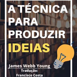 Imagem de capa para o Ebook A técnica para produzir ideias