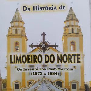 Imagem de capa para o Ebook Fatos e Rastros da História de Limoeiro do Norte ( Os inventários Post- Mortem- 1873 a 1884)