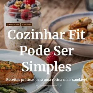 Imagem de capa para o Ebook Cozinhar Fit Pode Ser Simples: Receitas Práticas Para Uma Rotina Mais Saudável