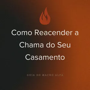 Imagem de capa para o Ebook Como Reacender a Chama do Seu Casamento