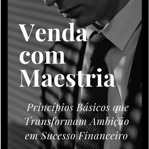 Imagem de capa para o Ebook Venda com Maestria: Princípios Básicos que Transformam Ambição em Sucesso Financeiro
