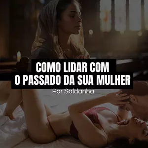 Imagem de capa para o Curso online COMO LIDAR COM O PASSADO DA SUA MULHER 