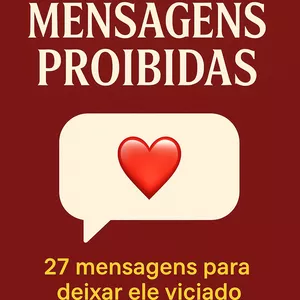 Imagem de capa para o Ebook Mensagens Proibidas - Desbloqueie 27 mensagens irresistíveis para deixar ele viciado em você.