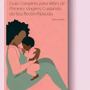 Imagem de capa para o Ebook Guia Completo para Mães de Primeira Viagem: Cuidando do seu Recém-Nascido 
