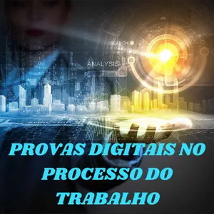 Imagem de capa para o Curso online Curso Provas Digitais no Processo do Trabalho