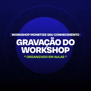 Imagem de capa para o Curso online Gravação | Workshop Monetize Seu Conhecimento (Aulas)