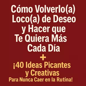 Imagen de portada para Ebook combinación : Cómo Volverlo(a) Loco(a) de Deseo y Hacer que Te Quiera Más Cada Día + ¡40 Ideas Picantes y Creativas Para Nunca Caer en la Rutina!