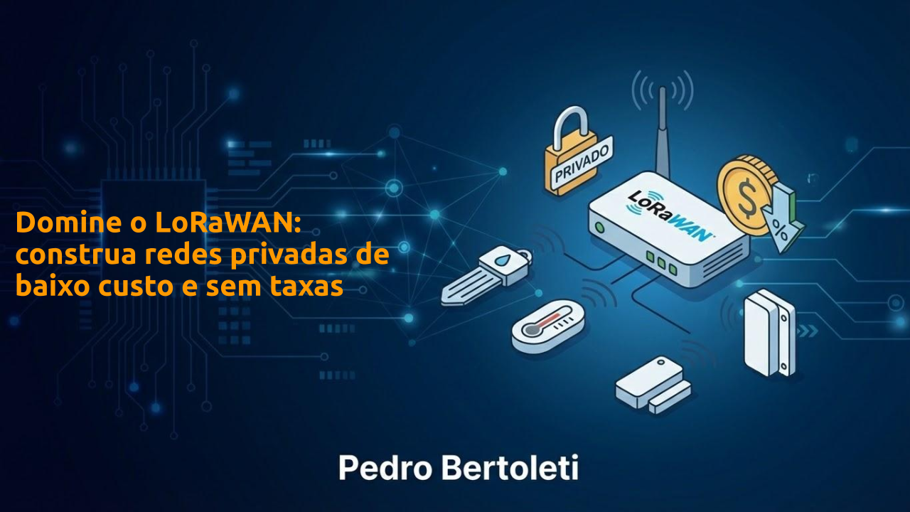Imagem do curso Domine o LoRaWAN - construa redes privadas de baixo custo e sem taxas