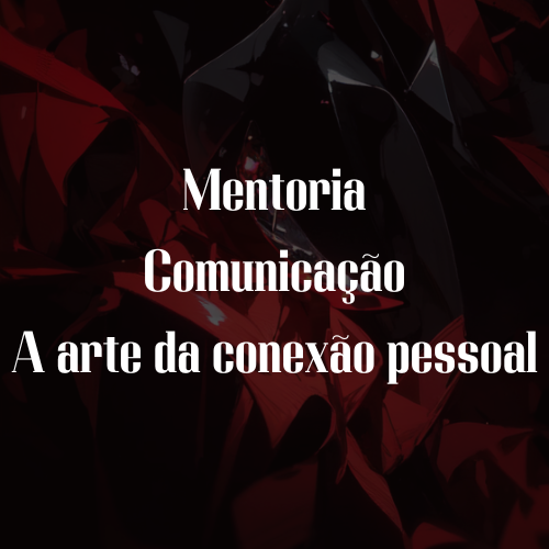 Curso Mentoria: Comunicação, a arte da conexão pessoal