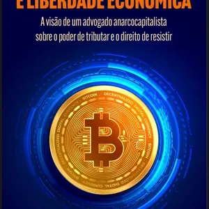 Imagem de capa para o Ebook TRIBUTAÇÃO, CRIPTOATIVOS E LIBERDADE ECONÔMICA.
