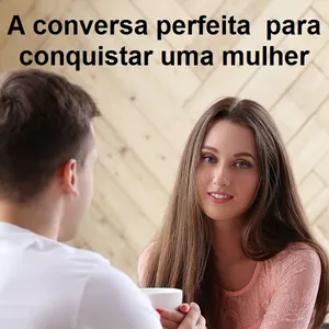 Imagem de capa para o Ebook A conversa perfeita de homem para conquistar uma mulher 