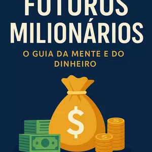 Imagem de capa para o Ebook Futuros Milionários: Desenvolva a Mentalidade do Sucesso Financeiro