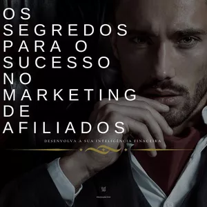 Os Segredos Para o Sucesso no Marketing de Afiliados 