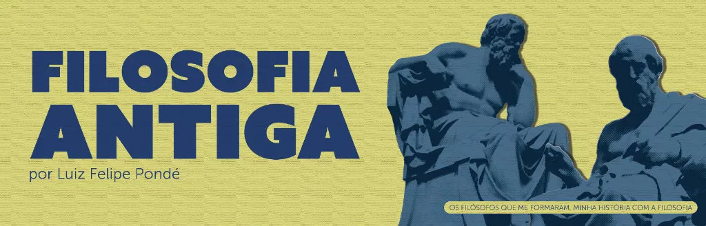 História da Filosofia Antiga, Os filósofos que me formaram -  Por Luiz Felipe Pondé