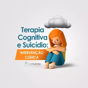 Imagem de Terapia Cognitiva e Suicídio: intervenção clínica criado por Semente Cursos em Psicologia na hotmart