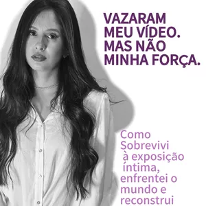 Imagem de capa para o Ebook "Vazaram meu vídeo. Mas não minha força."