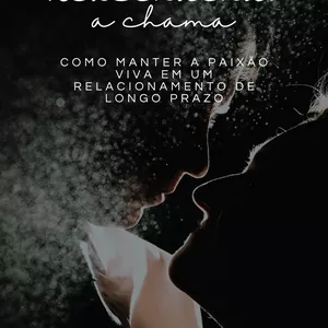 Imagem de capa para o Ebook Reacendendo a chama, como manter a paixão viva em um relacionamento de longo prazo.