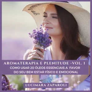 Imagem de capa para o Ebook Aromaterapia e Plenitude - Vol. 1 -  Como Usar 20 Óleos Essenciais a Favor do Seu Bem Estar Físico e Emocional
