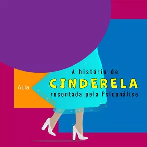 Imagem de capa para o Curso online AULA A história de Cinderela recontada pela Psicanálise.
