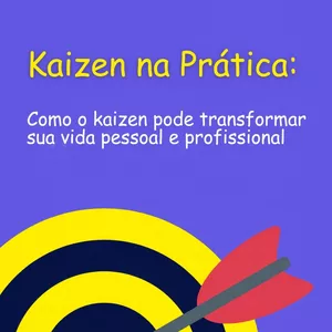 Imagem de capa para o Ebook Kaizen na Prática: Como o Kaizen pode transformar sua vida pessoal e profissinal