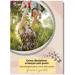 Imagem de capa para o Ebook Como disciplinar crianças sem punir: estratégias para uma educação firme e gentil.
