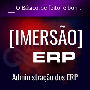Imagem de capa para o Evento online [IMERSÃO] O Básico, se feito, é bom: Administração dos ERP