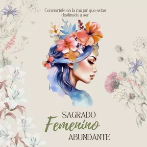 Imagen de portada para Ebook SAGRADO FEMENINO ABUNDANTE: Conviértete en la mujer que estás destinada a ser