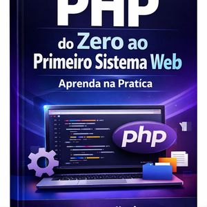 PHP do Zero ao Primeiro Sistema Web: Aprenda na Prática Web