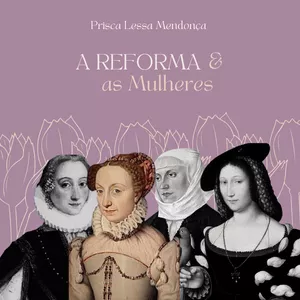 Imagem de capa para o Ebook E-book: A Reforma e as Mulheres