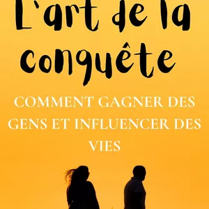 Image de couverture pour le Ebook L'ART DE LA CONQUÊTE : COMMENT GAGNER DES GENS ET INFLUENCER DES VIES