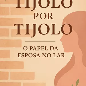 Imagem de capa para o Ebook Tijolo Por Tijolo- O papel da Esposa no lar