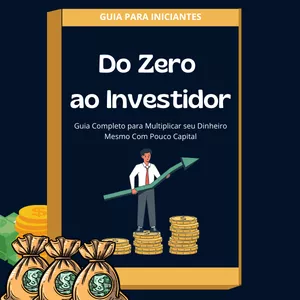 Imagem de capa para o Ebook Do Zero ao Investidor: Guia Completo para Multiplicar seu Dinheiro Mesmo Com Pouco Capital