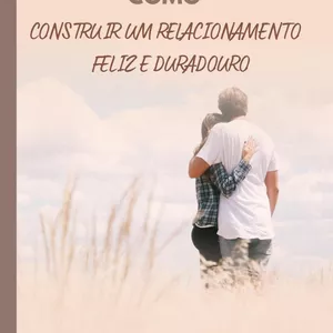 Imagem de capa para o Ebook Guia completo sobre como ter um relacionamento feliz e duradouro