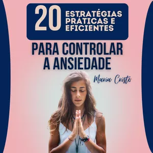 Imagem de capa para o Ebook 20 Estratégias Práticas e Eficientes para Controlar a Ansiedade