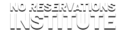No Reservations Institute