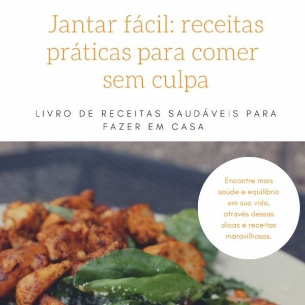 Jantar Fácil Receitas Práticas Para Comer Sem Culpa Victória Moreira Learn A New Skill Ebooks Or Documents Hotmart