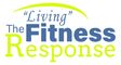 Complete Physical Transformation in 60 to 90 Days...by 'Living the Fitness Response'