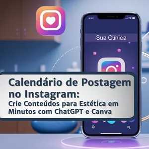 Curso Calendário de Postagens no Instagram: Crie Conteúdos para Estética em Minutos com ChatGPT e Canva