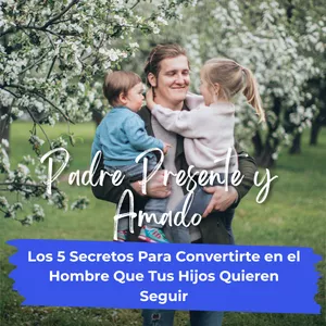 Imagen de portada para Ebook Padre Presente y Amado: Los 5 Secretos Para Convertirte en el Hombre Que Tus Hijos Quieren Seguir