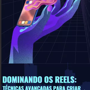 Imagem de capa para o Ebook Dominando os Reels: Técnicas Avançadas para Criar Conteúdo Impactante no Instagram