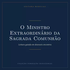 Ministro Extraordinário da Sagrada Comunhão — Leitura Guiada, Editora Homilias