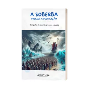 Imagem de capa para o Ebook A SOBERBA PRECEDE A DESTRUIÇÃO  O orgulho do espírito precede a queda