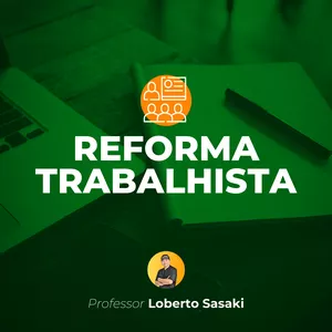 Imagem do curso Reforma Trabalhista | Lei nº 13.467/2017 | Loberto Sasaki