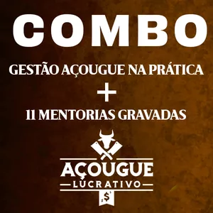COMBO - GESTÃO AÇOUGUE NA PRÁTICA + 11 MENTORIAS GRAVADAS