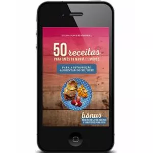 50 Receitas de Café da Manhã e Lanches para a Introdução Alimentar do seu Bebê por Juliana Carvalho