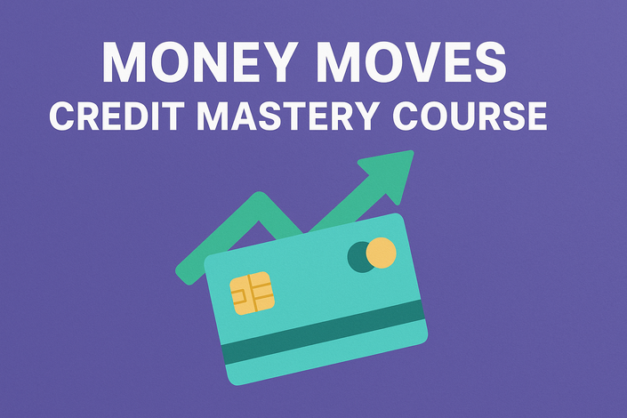 Money Moves: Credit Mastery Course
