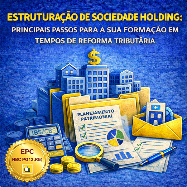 Imagem do curso ESTRUTURAÇÃO DE SOCIEDADE HOLDING: PRINCIPAIS PASSOS PARA A SUA FORMAÇÃO EM TEMPOS DE REFORMA TRIBUTÁRIA (Pontuação no PEPC) - GRAVADO - 13 a 17/04/2026