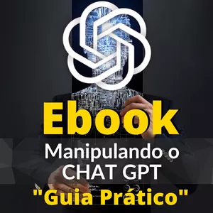 Imagem de capa para o Ebook Ebook Manipulando o Chat GPT - Guia Prático