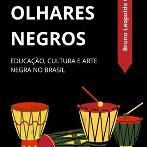 Imagem de capa para o Ebook Vozes e Olhares Negros: Educação, Cultura e Arte Negra no Brasil